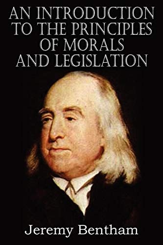 An Introduction to the Principles of Morals and Legislation — Jeremy Bentham