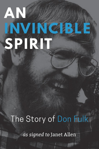 An Invincible Spirit The Story of Don Fulk — Don Fulk