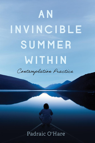 An Invincible Summer Within Contemplation Practice — Padraic O’Hare
