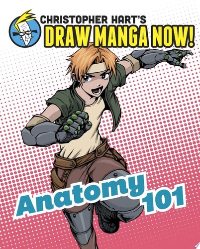 Anatomy 101: Christopher Hart’s Draw Manga Now! — Christopher Hart