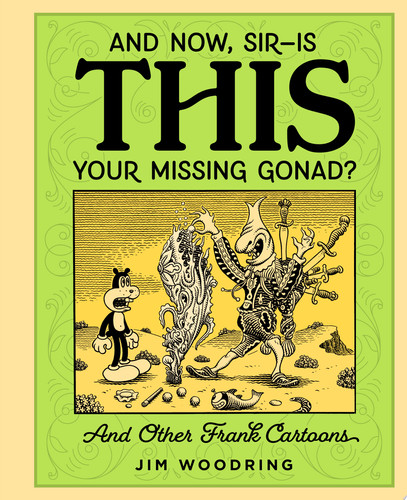 “And Now, Sir… Is This Your Missing Gonad?” — Jim Woodring