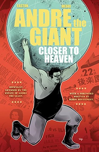 Andre The Giant: Closer To Heaven — Easton, Brandon M.