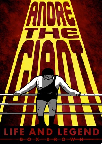 Andre the Giant Life and Legend — Box Brown