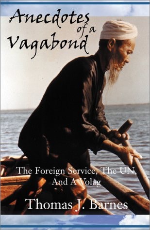 Anecdotes of a Vagabond The Foreign Service, the UN, and a Volag — Thomas J. Barnes