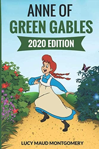 ANNE OF GREEN GABLES: 2020 EDITION — Montgomery, Lucy Maud
