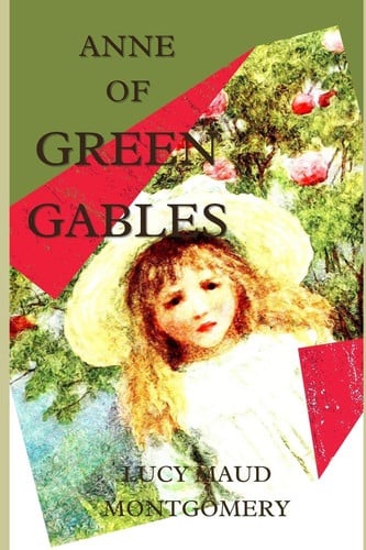 Anne of Green Gables A Story Full of Warmth an Imagination. It is Full of Romance, Not Obliging Thoughts with Warm Memories which Dignifies Your Soul. — Lucy Maud Montgomery