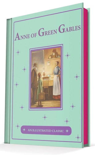 Anne of Green Gables An Illustrated Classic — Lucy Maud Montgomery