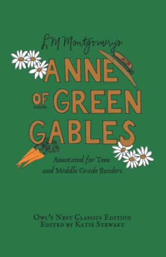 Anne of Green Gables Annotated for Teen and Middle Grade Readers — Lucy Maud Montgomery
