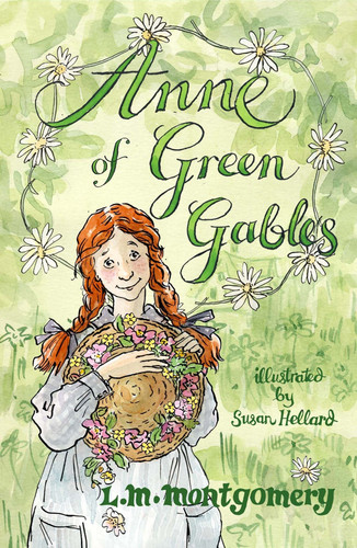 Anne of Green Gables Illustrated by Susan Hellard — L.M. Montgomery