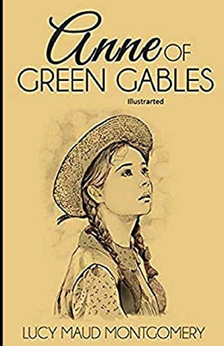 Anne of Green Gables Illustrated — Lucy Maud Montgomery