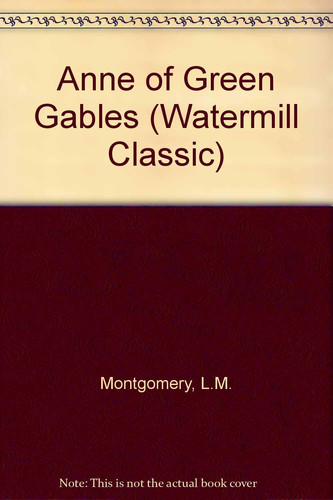 Anne of Green Gables (Watermill Classic) — Lucy Maud Montgomery