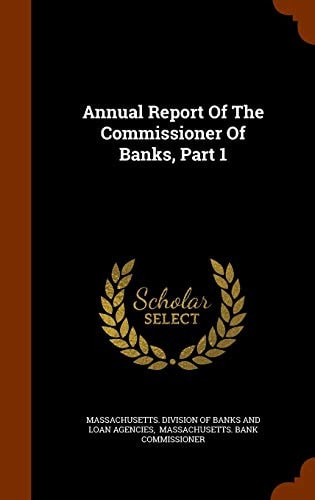 Annual Report Of The Commissioner Of Banks, Part 1 — Massachusetts Division of Banks and Loa