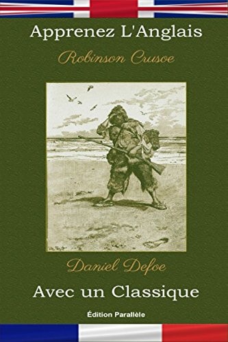 Apprenez L’Anglais Avec Un Classique: Robinson Crusoe – Édition Parallèle [en-FR] — Daniel Defoe