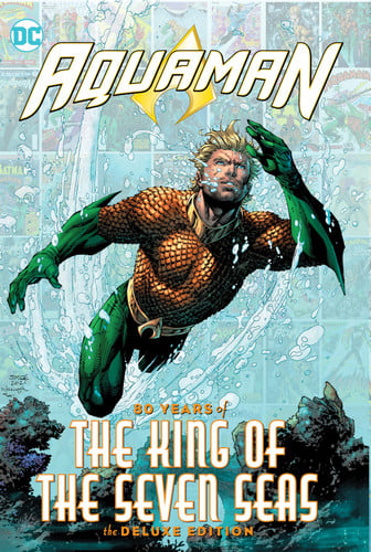 Aquaman: 80 Years of the King of the Seven Seas The Deluxe Edition — Geoff Johns