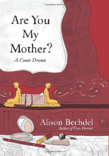 Are You My Mother? A Comic Drama — Alison Bechdel