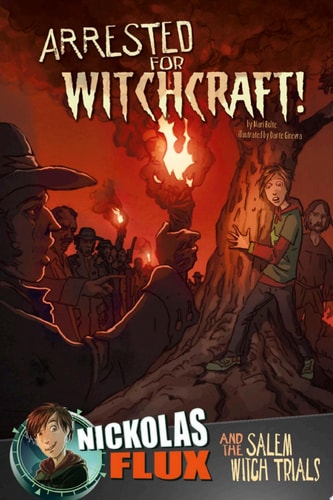 Arrested for Witchcraft! Nickolas Flux and the Salem Witch Trials — Mari Bolte
