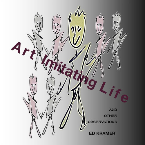 Art Imitating Life,,, And Other Observations… — Ed Kramer