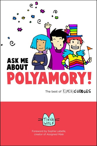 Ask Me about Polyamory The Best of Kimchi Cuddles — Tikva Wolf