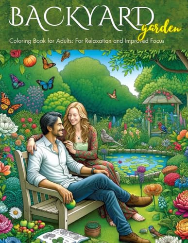Backyard Garden: Coloring Book for Adults: Relaxation and Improved Focus — Damneun, T