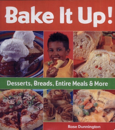 Bake it Up! Desserts, Breads, Entire Meals & More — Rose Dunnington