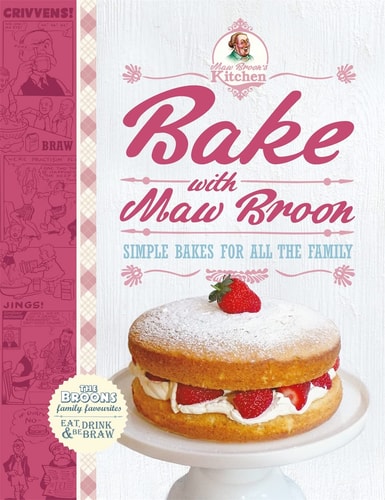 Bake with Maw Broon Simple Bakes for All the Family — Broon (Maw)