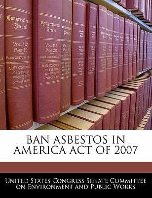 Ban Asbestos In America Act Of 2007 — United States Congress Senate Committee (creator)