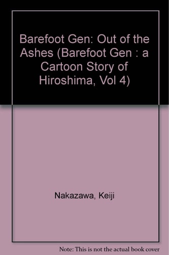 Barefoot Gen Out of the Ashes — Keiji Nakazawa