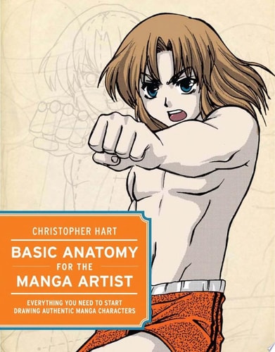 Basic Anatomy for the Manga Artist Everything You Need to Start Drawing Authentic Manga Characters — Christopher Hart
