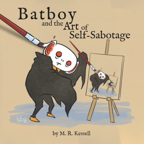 Batboy and the Art of Self-Sabotage — M. R. Kessell