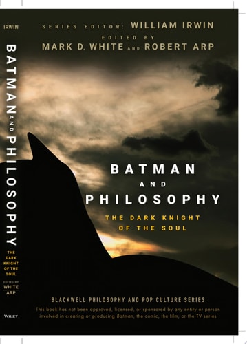 Batman and Philosophy The Dark Knight of the Soul — Mark D. White
