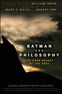 Batman and Philosophy The Dark Knight of the Soul — Mark D. White