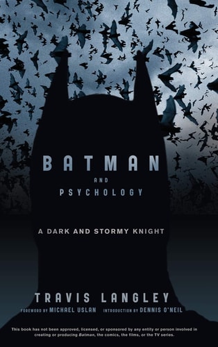 Batman and Psychology A Dark and Stormy Knight — Travis Langley