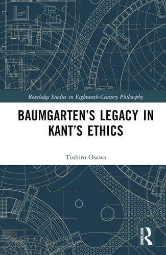 Baumgarten’s Legacy in Kant’s Ethics — Toshiro Osawa