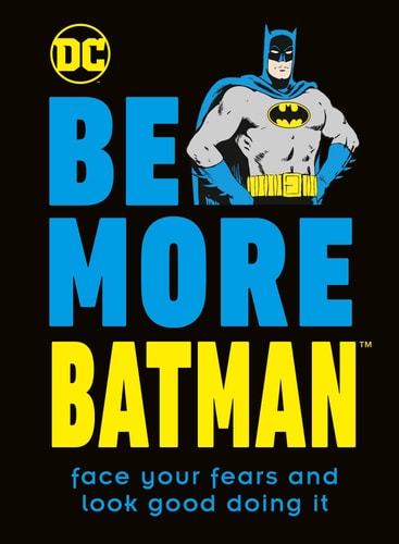 Be More Batman Face Your Fears and Look Good Doing It — Glenn Dakin