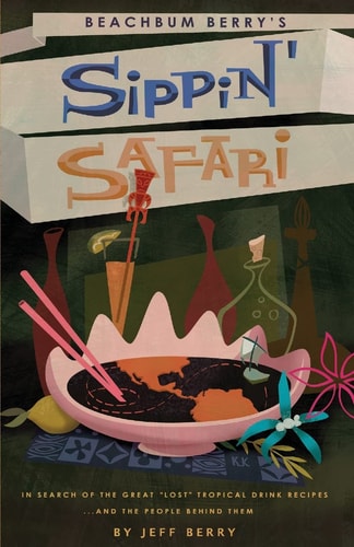 Beachbum Berry’s Sippin’ Safari — Jeff Berry