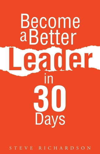 Become a Better Leader in 30 Days — Steve Richardson