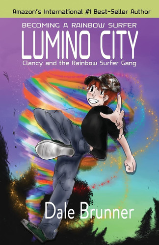 BECOMING A RAINBOW SURFER – LUMINO CITY Clancy and the Rainbow Surfer Gang — Dale Brunner
