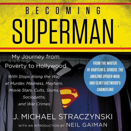 Becoming Superman: My Journey From Poverty to Hollywood — J. Michael Straczynski