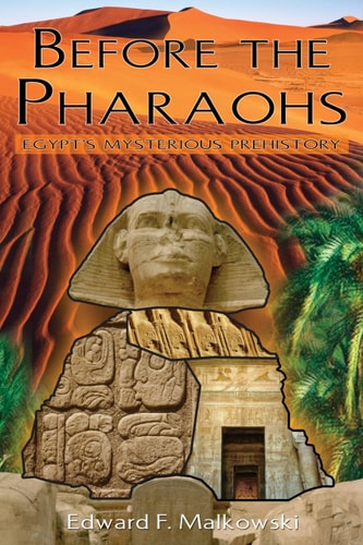 Before the Pharaohs Egypt’s Mysterious Prehistory — Edward F. Malkowski