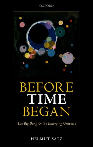 Before Time Began The Big Bang and the Emerging Universe — Helmut Satz