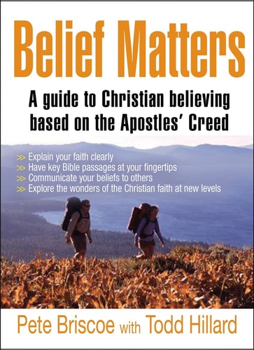 Belief Matters A Guide to Christian Believing Based on the Apostles’ Creed — Pete Briscoe