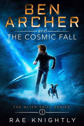 Ben Archer and the Cosmic Fall (The Alien Skill Series, Book 1) — Rae Knightly