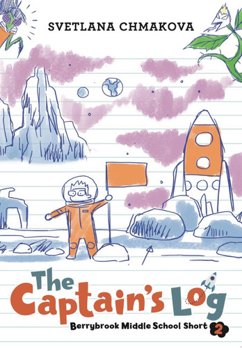 Berrybrook Middle School Short, Story 2 The Captain’s Log — SVETLANA CHMAKOVA