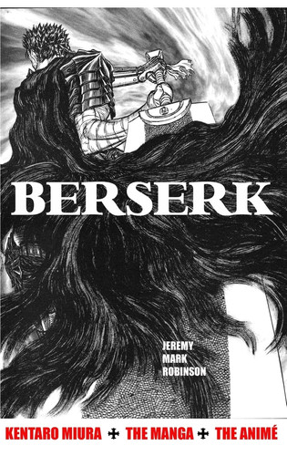 Berserk Kentaro Miura: the Manga and the Anime — Jeremy Mark Robinson