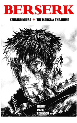 Berserk Kentaro Miura: The Manga and the Animé — Jeremy Mark Robinson
