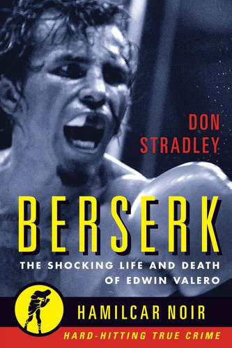 Berserk The Shocking Life and Death of Edwin Valero — Don Stradley