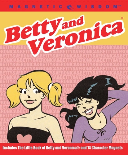 Betty and Veronica A Girl’s Guide to the ‘Comic’ World of Dating — Amy Helmes