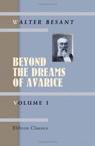 Beyond the Dreams of Avarice: Volume 1 — Besant, Walter