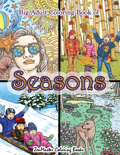 Big Adult Coloring Book of Seasons Jumbo Seasons Coloring Book for Adults With Over 80 Coloring Pages of Spring, Summer, Fall, and Winter for Stress Relief and Relaxation — ZenMaster Coloring Books