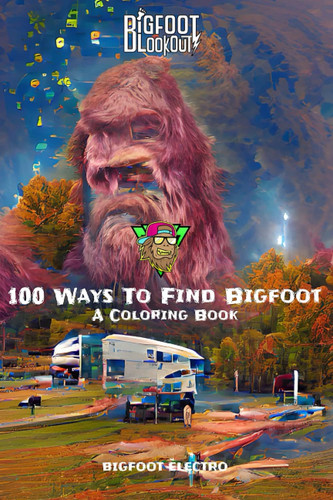 Bigfoot Lookout: 100 Ways to Find Bigfoot (Coloring Book) An All-Ages Color Book for Kids, Adults & Everyone in Between — Bigfoot Electro